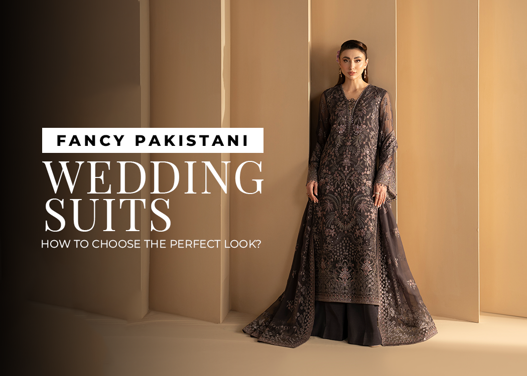 Fancy Pakistani Wedding Suits: How to Choose the Perfect Look