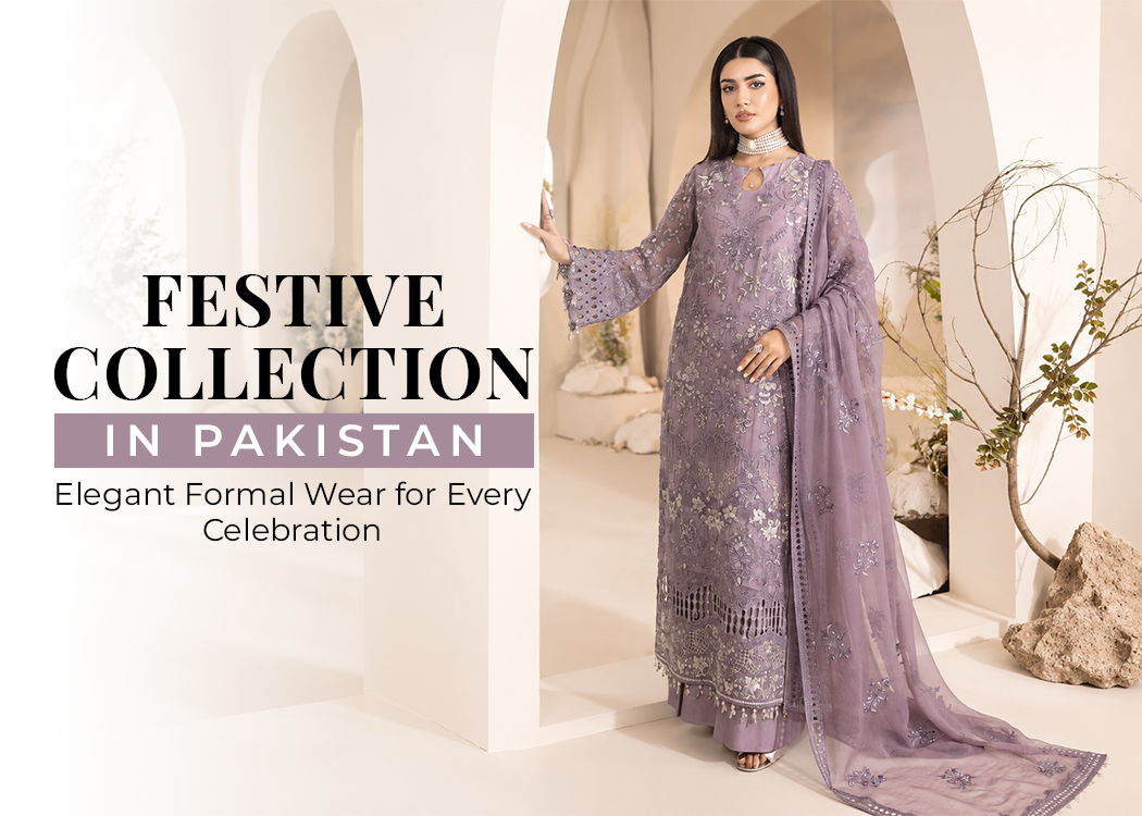 Festive Collection in Pakistan: Elegant Formal Wear for Every Celebration