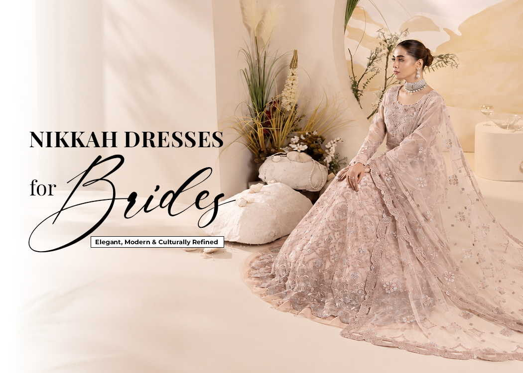 Nikkah Dresses for Brides: Elegant, Modern and Culturally Refined